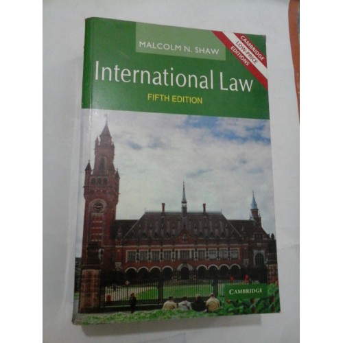 INTERNATIONAL LAW - MALCOLM N. SHAW - (drept international) INTERNATIONAL LAW - MALCOLM N. SHAW - (drept international)